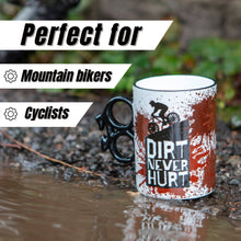 Load image into Gallery viewer, Novelty Bike Mug - Dirt Never Hurt
