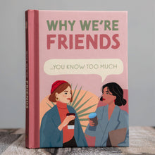 Load image into Gallery viewer, Why We're Friends - You Know Too Much - Book for Her
